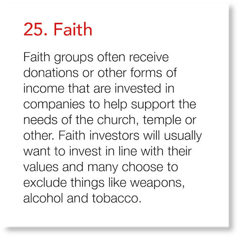 25  Faith Faith groups often receive donations or other forms of income that are invested in companies to help suppor   